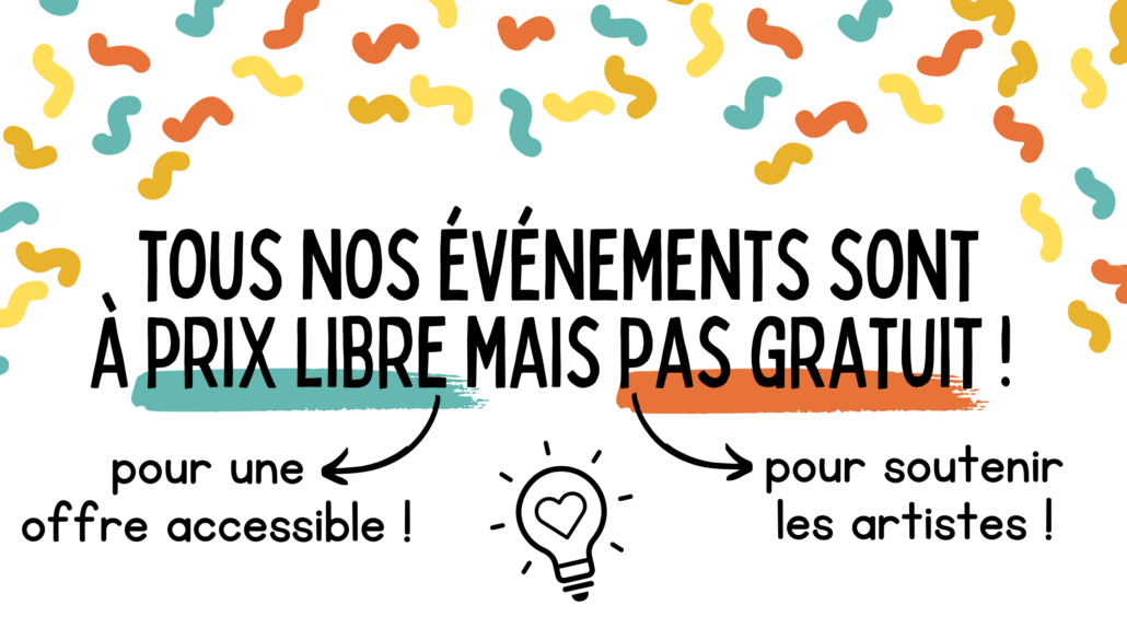 Tous nos événements sont à prix libre mais pas gratuit !
